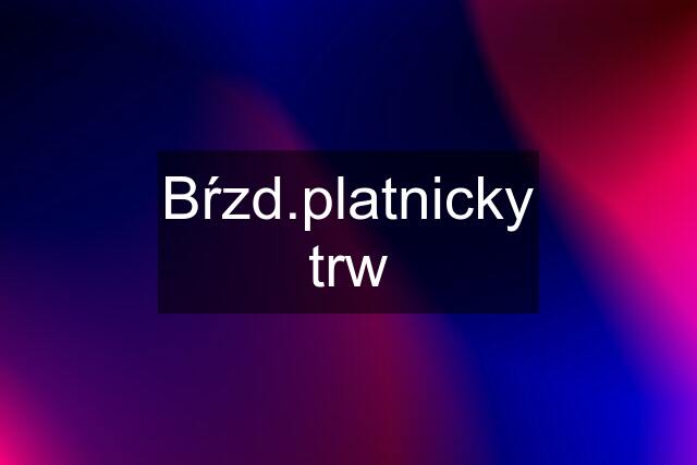 Bŕzd.platnicky trw