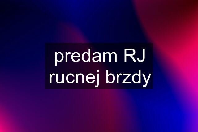 predam RJ rucnej brzdy