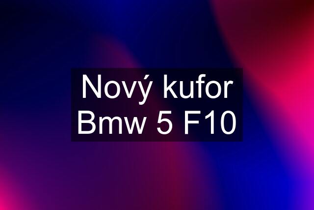 Nový kufor Bmw 5 F10