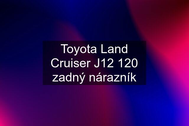 Toyota Land Cruiser J12 120 zadný nárazník