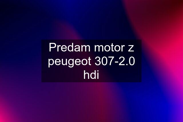 Predam motor z peugeot 307-2.0 hdi