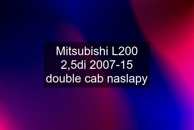 Mitsubishi L200 2,5di 2007-15 double cab naslapy