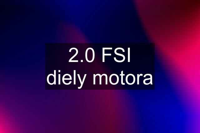 2.0 FSI diely motora