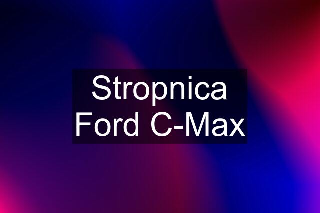 Stropnica Ford C-Max