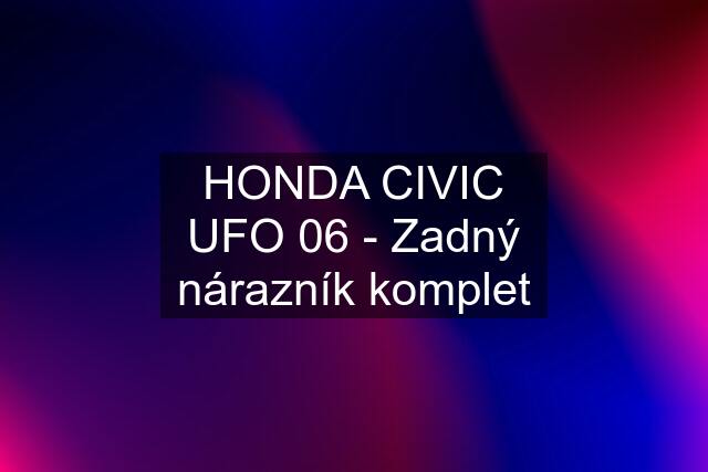 HONDA CIVIC UFO 06 - Zadný nárazník komplet