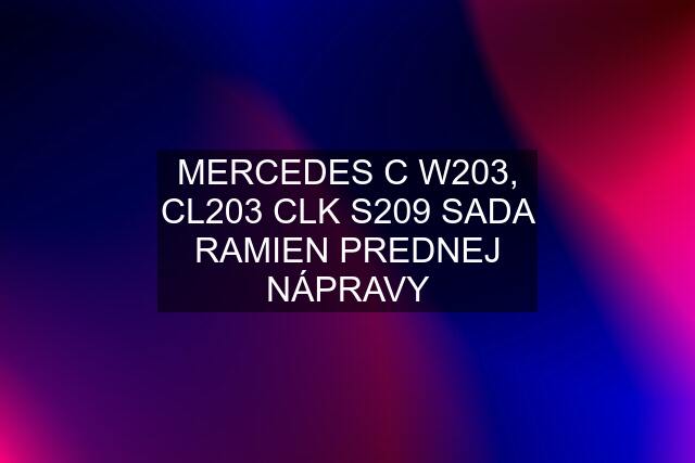 MERCEDES C W203, CL203 CLK S209 SADA RAMIEN PREDNEJ NÁPRAVY