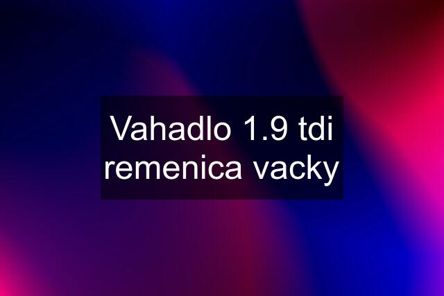 Vahadlo 1.9 tdi remenica vacky