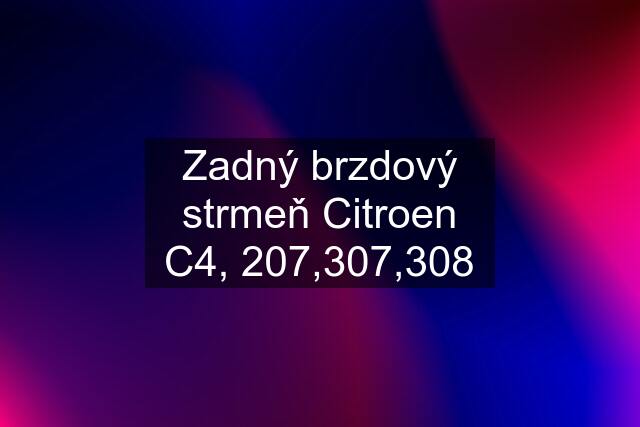 Zadný brzdový strmeň Citroen C4, 207,307,308