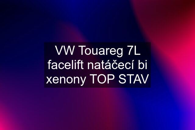 VW Touareg 7L facelift natáčecí bi xenony TOP STAV