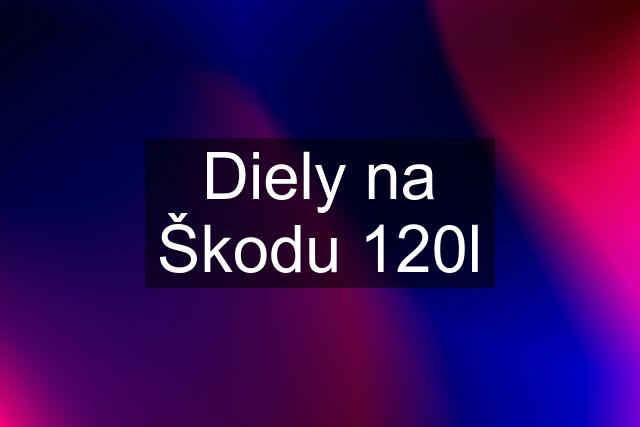 Diely na Škodu 120l