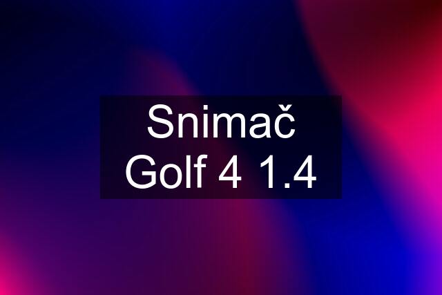 Snimač Golf 4 1.4