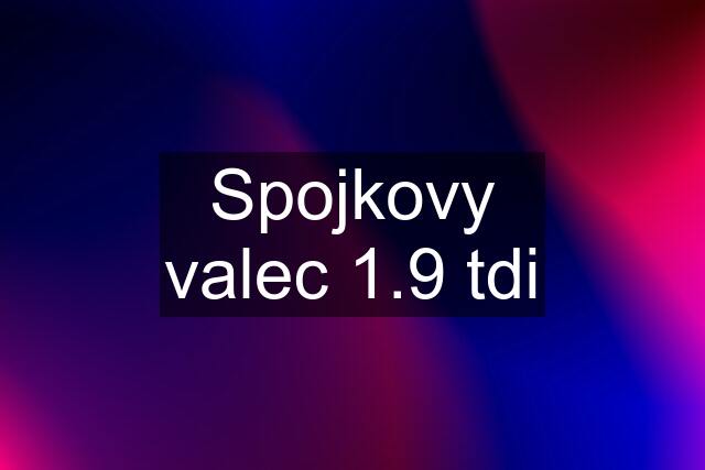 Spojkovy valec 1.9 tdi