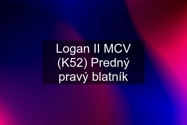 Logan II MCV (K52) Predný pravý blatník