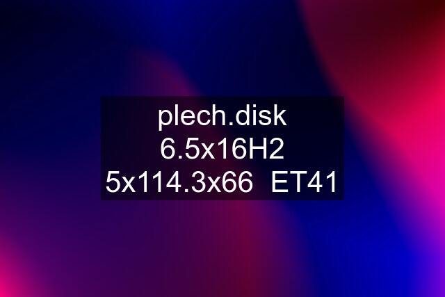 plech.disk 6.5x16H2 5x114.3x66  ET41