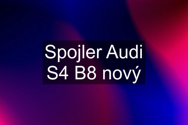 Spojler Audi S4 B8 nový