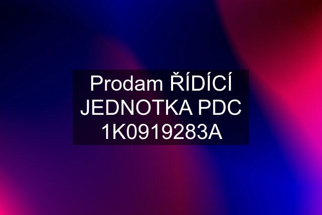 Prodam ŘÍDÍCÍ JEDNOTKA PDC 1K0919283A