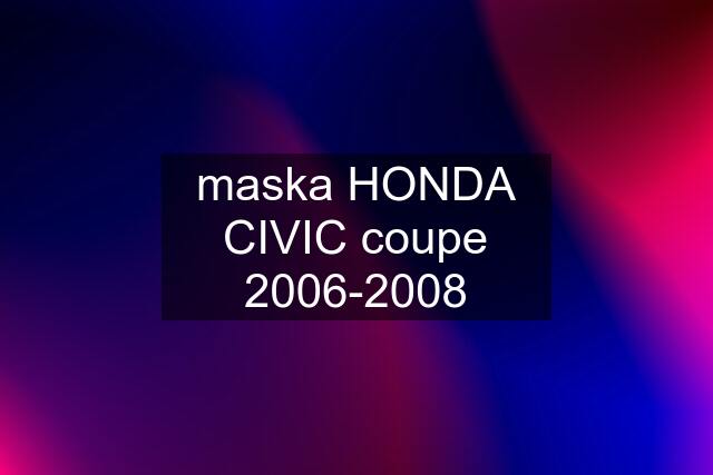 maska HONDA CIVIC coupe 2006-2008