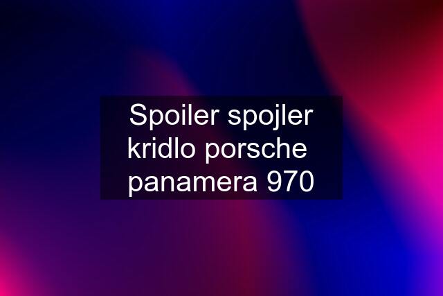 Spoiler spojler kridlo porsche  panamera 970