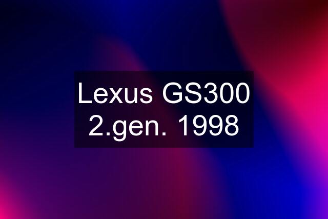 Lexus GS300 2.gen. 1998