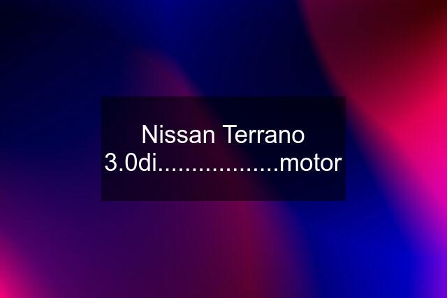 Nissan Terrano 3.0di..................motor