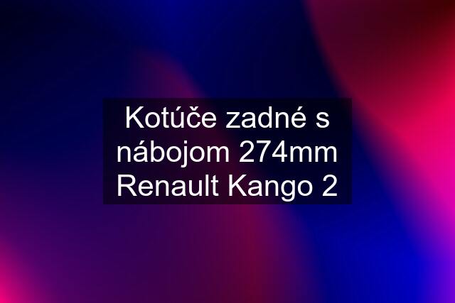 Kotúče zadné s nábojom 274mm Renault Kango 2