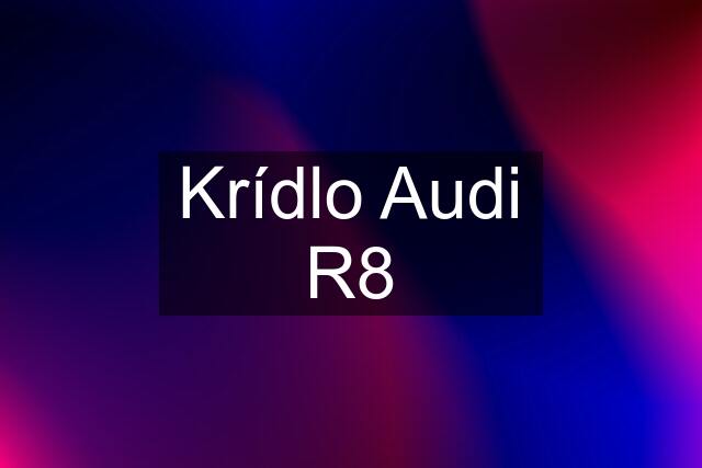 Krídlo Audi R8