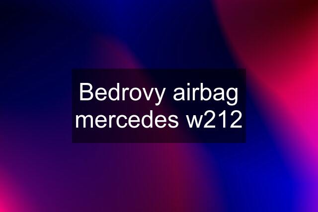 Bedrovy airbag mercedes w212