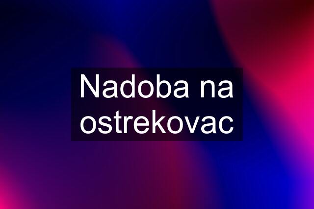 Nadoba na ostrekovac