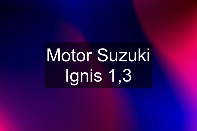 Motor Suzuki Ignis 1,3