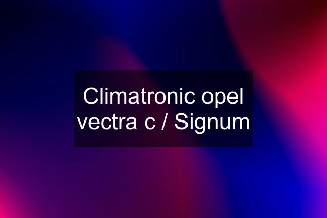 Climatronic opel vectra c / Signum