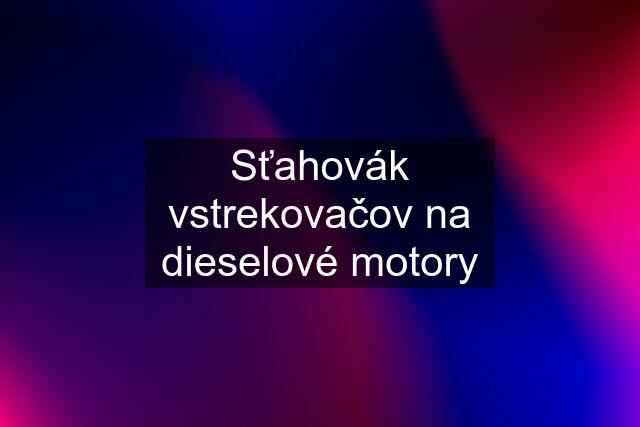 Sťahovák vstrekovačov na dieselové motory