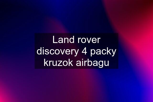 Land rover discovery 4 packy kruzok airbagu