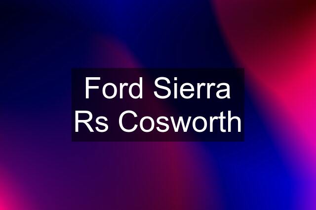 Ford Sierra Rs Cosworth