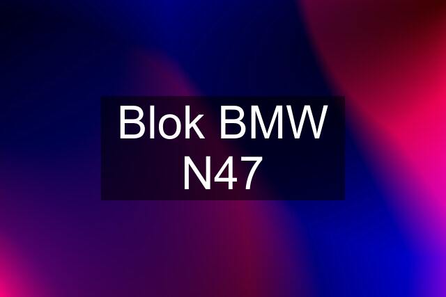 Blok BMW N47