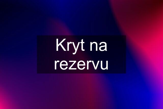 Kryt na rezervu