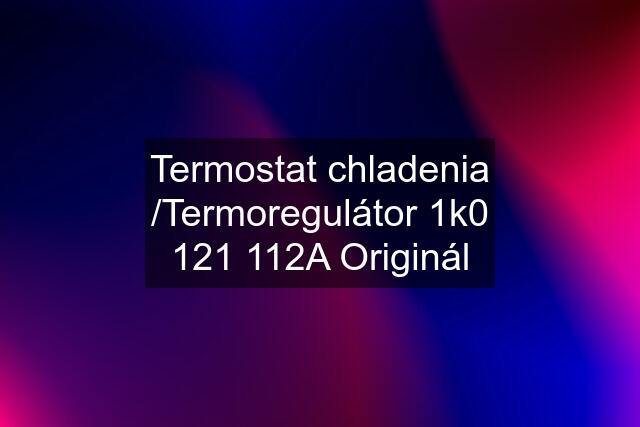 Termostat chladenia /Termoregulátor 1k0 121 112A Originál