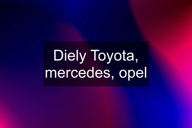 Diely Toyota, mercedes, opel