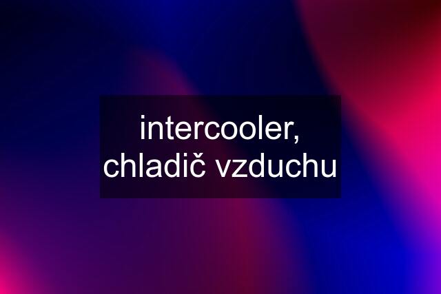 intercooler, chladič vzduchu