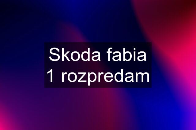 Skoda fabia 1 rozpredam