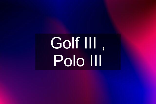 Golf III , Polo III