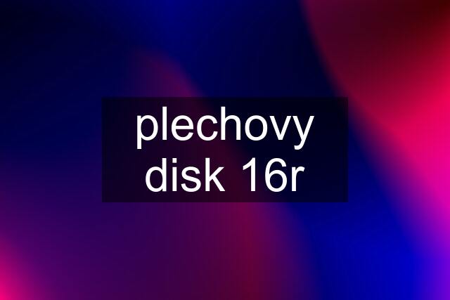 plechovy disk 16r