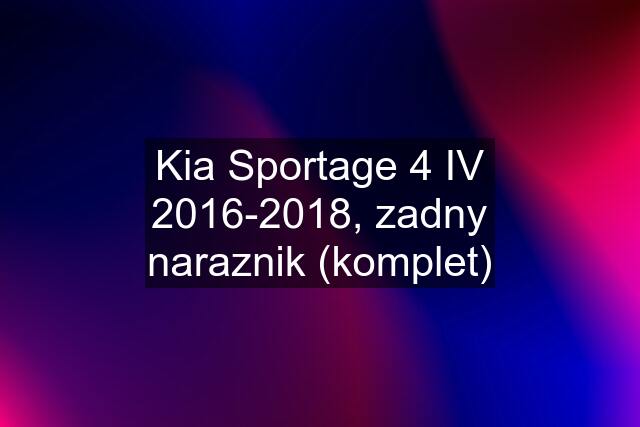 Kia Sportage 4 IV 2016-2018, zadny naraznik (komplet)