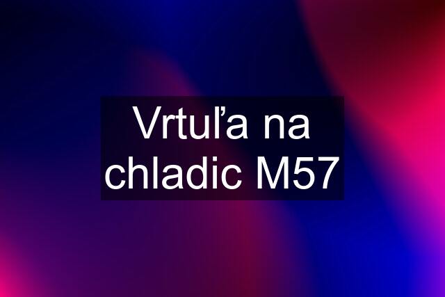 Vrtuľa na chladic M57