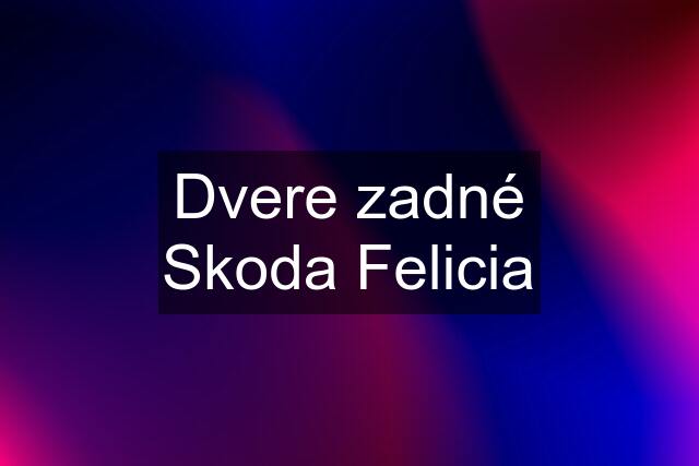 Dvere zadné Skoda Felicia