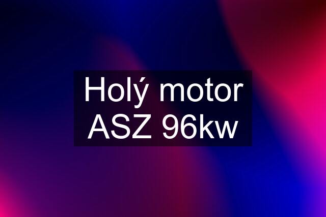 Holý motor ASZ 96kw