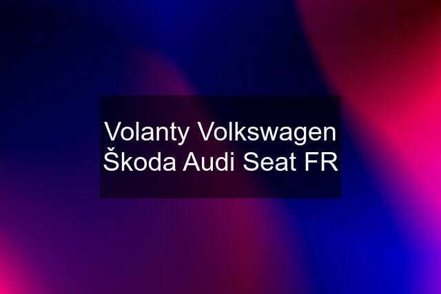 Volanty Volkswagen Škoda Audi Seat FR