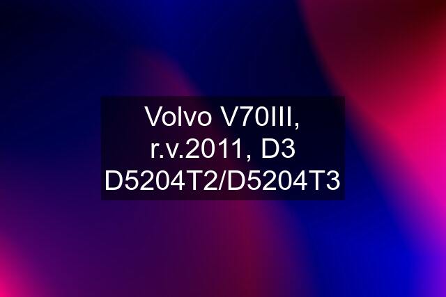 Volvo V70III, r.v.2011, D3 D5204T2/D5204T3