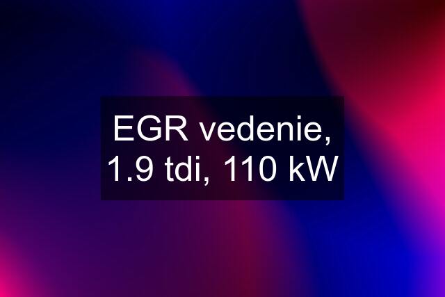 EGR vedenie, 1.9 tdi, 110 kW