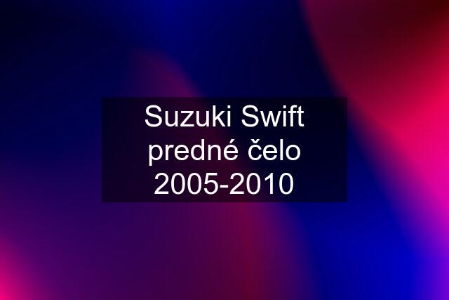 Suzuki Swift predné čelo 2005-2010