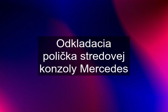 Odkladacia polička stredovej konzoly Mercedes